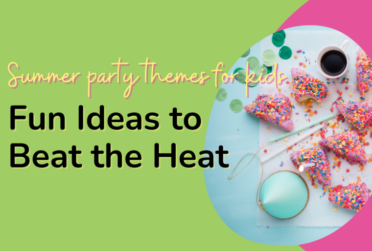 Summer Party Themes For Kids: Fun Ideas to Beat the Heat