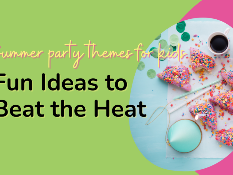 Summer Party Themes For Kids: Fun Ideas to Beat the Heat
