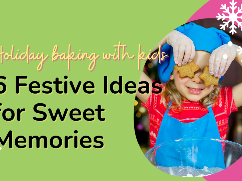 Holiday Baking with Kids: 6 Festive Ideas for Sweet Memories
