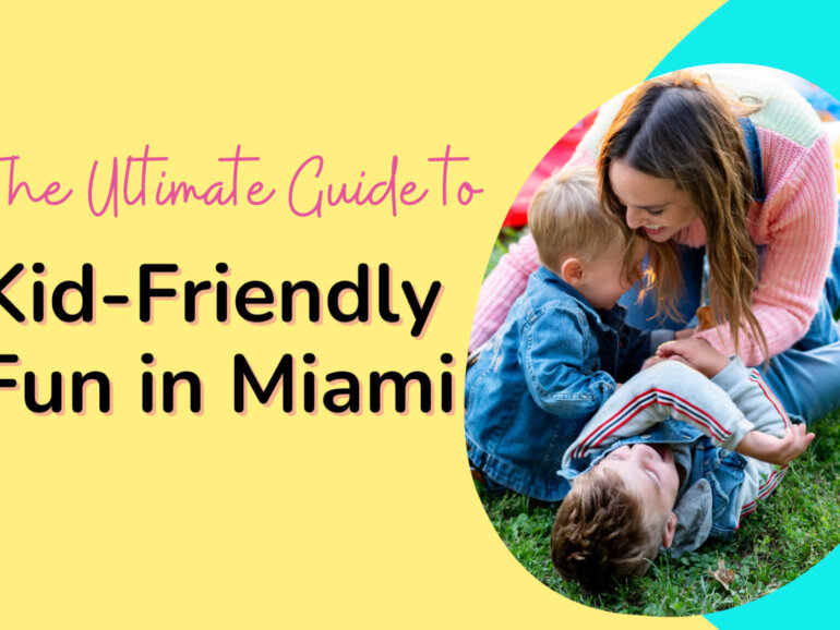 The Ultimate Guide to Kid-Friendly Fun in Miami