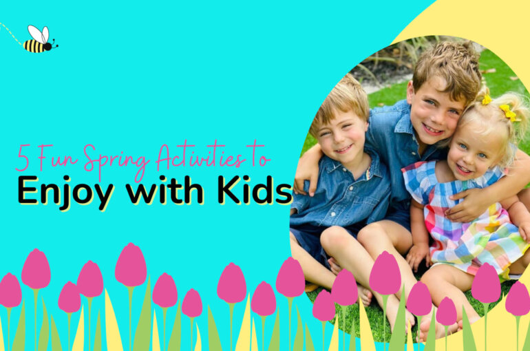 5 Fun Spring Activities to Enjoy with Kids