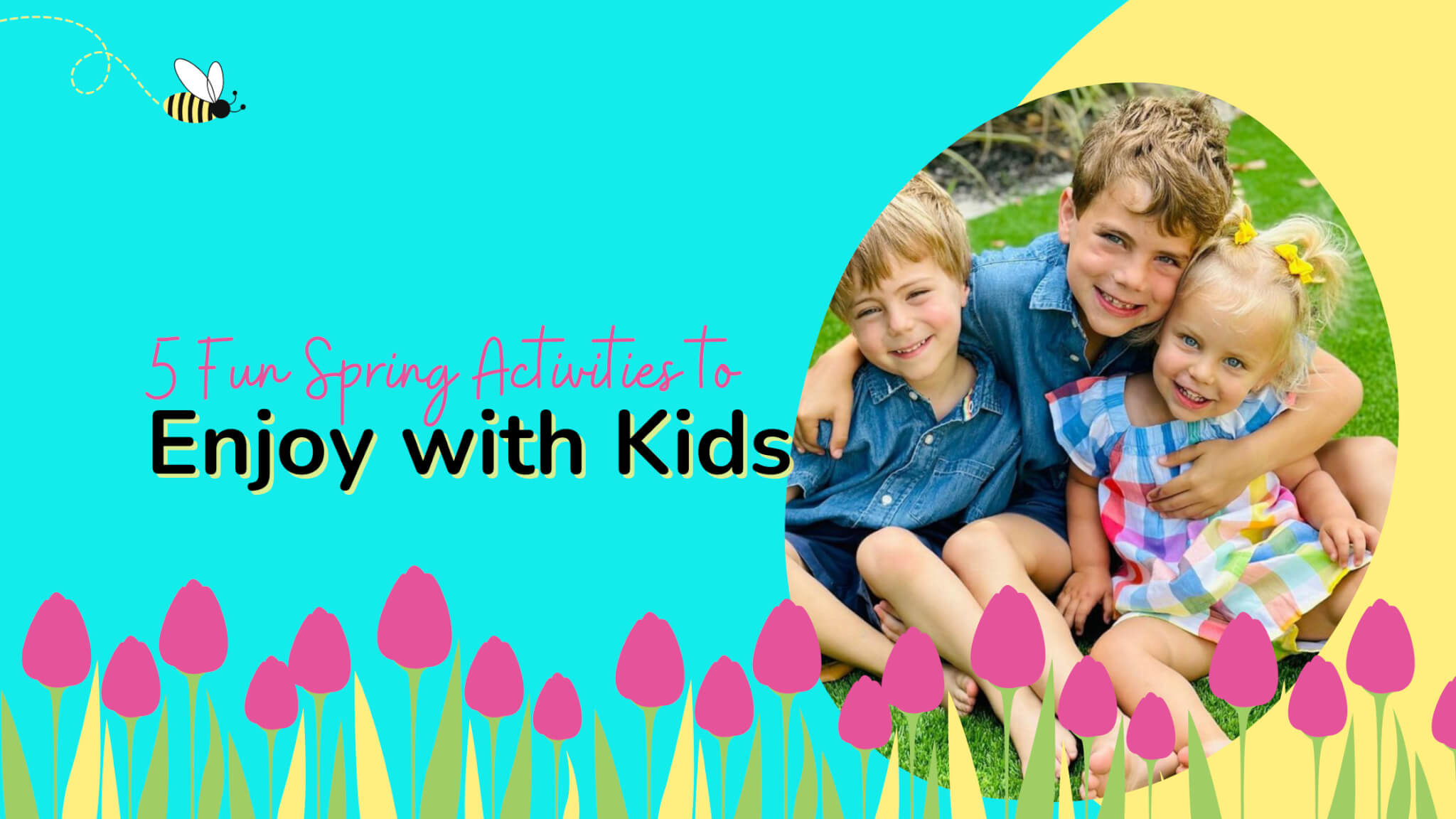 5 Fun Spring Activites to Enjoy With Kids